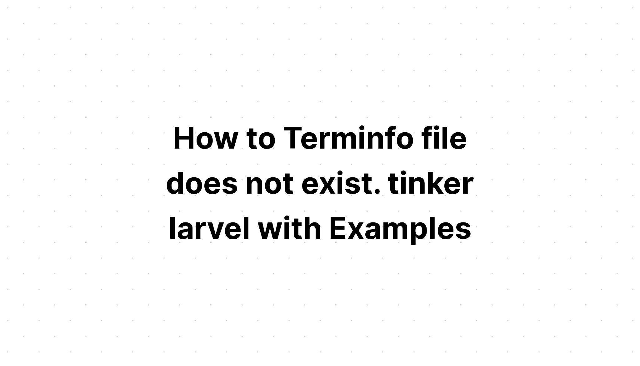 Cara file Terminfo tidak ada. mengotak-atik laravel dengan Contoh